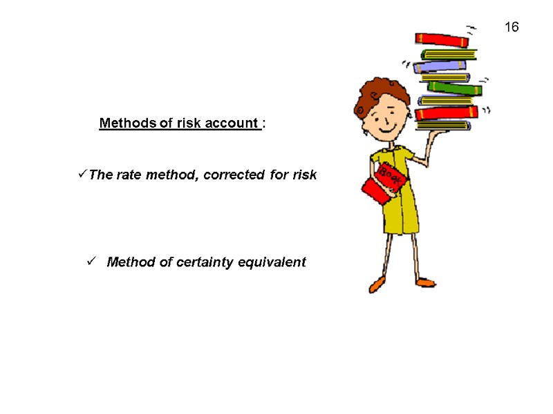 Methods of risk account : The rate method, corrected for risk Method of certainty